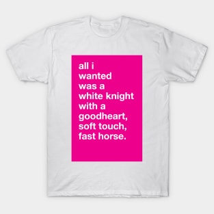 All I Wanted Was A White Knight. This Kiss Greeting T-Shirt